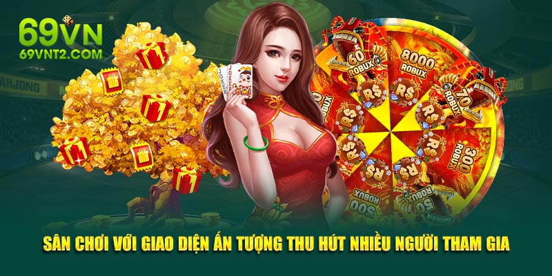 Sân chơi với giao diện ấn tượng thu hút nhiều người tham gia Sân chơi với giao diện ấn tượng thu hút nhiều người tham gia